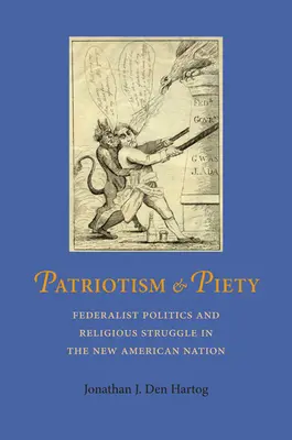 Patriotizmus a zbožnosť: Federalistická politika a náboženský boj v novom americkom národe - Patriotism and Piety: Federalist Politics and Religious Struggle in the New American Nation