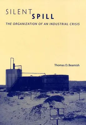 Tichý únik: Organizácia priemyselnej krízy - Silent Spill: The Organization of an Industrial Crisis