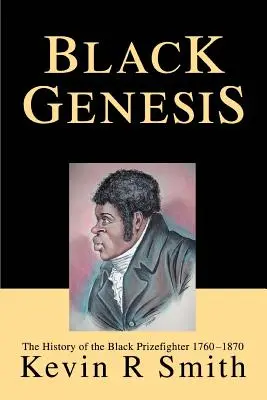 Čierna genéza: Dejiny černošského bojovníka 1760-1870 - Black Genesis: The History of the Black Prizefighter 1760-1870