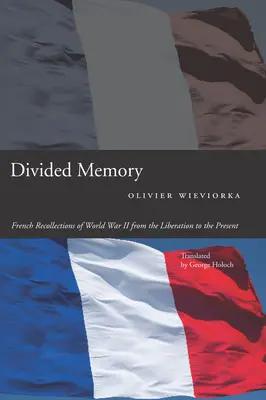 Rozdelená pamäť: Francúzske spomienky na druhú svetovú vojnu od oslobodenia po súčasnosť - Divided Memory: French Recollections of World War II from the Liberation to the Present