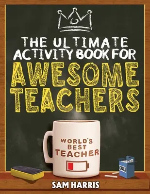 Konečná kniha aktivít pre úžasných učiteľov: Zábavné hádanky, krížovky, hľadanie slov a veselá zábava pre učiteľov - The Ultimate Activity ﻿Book for ﻿Awesome ﻿Teachers: Fun Puzzles, Crosswords, Word Searches and Hilarious Entertainment for Teache