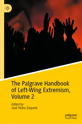 Palgrave Handbook of Left-Wing Extremism, Volume 2 - The Palgrave Handbook of Left-Wing Extremism, Volume 2