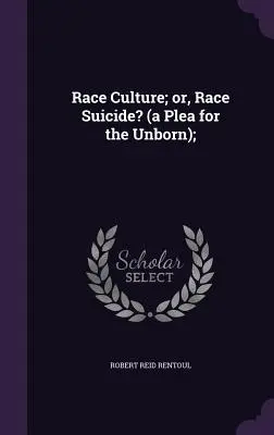 Rasová kultúra; alebo, rasová samovražda? (prosba za nenarodených); - Race Culture; or, Race Suicide? (a Plea for the Unborn);