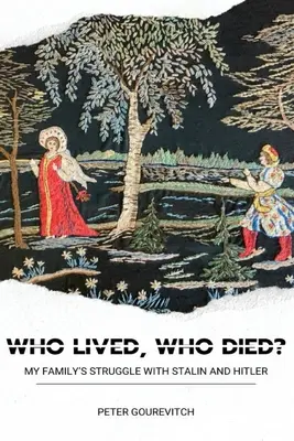 Kto žil, kto zomrel? Boj mojej rodiny so Stalinom a Hitlerom - Who Lived, Who Died?: My Family's Struggle with Stalin and Hitler