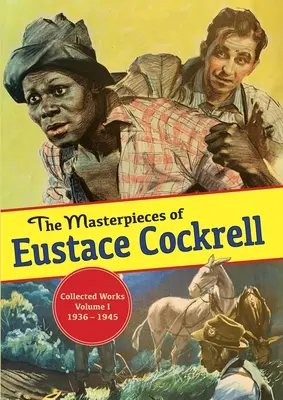 Majstrovské diela Eustace Cockrella: Súborné dielo, zväzok I, 1936-1945 - The Masterpieces of Eustace Cockrell: Collected Works, Volume I, 1936-1945