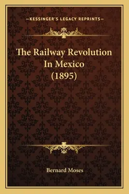 Železničná revolúcia v Mexiku (1895) - The Railway Revolution In Mexico (1895)