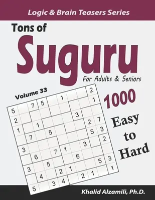 Tony Suguru pre dospelých a seniorov: 1000 ľahkých až ťažkých hlavolamov s číslami - Tons of Suguru for Adults & Seniors: 1000 Easy to Hard Number Blocks Puzzles