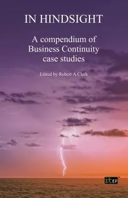 Pri pohľade späť: Zborník prípadových štúdií o kontinuite podnikania - In Hindsight: A Compendium of Business Continuity Case Studies