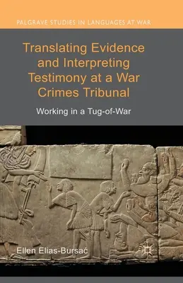 Prekladanie dôkazov a tlmočenie svedectiev na tribunáli pre vojnové zločiny: Práca vo vojnovom konflikte - Translating Evidence and Interpreting Testimony at a War Crimes Tribunal: Working in a Tug-Of-War