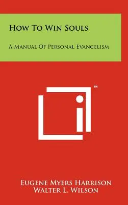 Ako si získať duše: Príručka osobnej evanjelizácie - How To Win Souls: A Manual Of Personal Evangelism