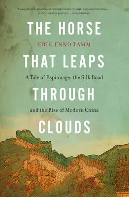 Kôň, ktorý skáče cez mraky: Príbeh o špionáži, hodvábnej ceste a vzostupe modernej Číny - The Horse That Leaps Through Clouds: A Tale of Espionage, the Silk Road, and the Rise of Modern China