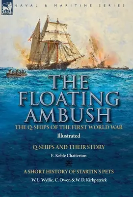 Plávajúca pasca: lode Q prvej svetovej vojny - lode Q a ich príbeh s krátkou históriou Startinových domácich miláčikov - The Floating Ambush: the Q ships of the First World War-Q-Ships and Their Story with a Short History of Startin's Pets