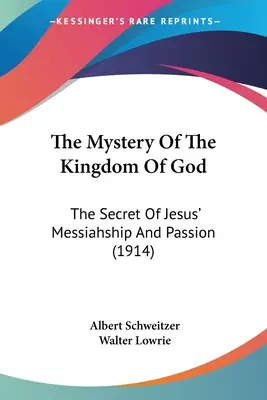 Tajomstvo Božieho kráľovstva: Tajomstvo Ježišovho mesiášstva a umučenia (1914) - The Mystery Of The Kingdom Of God: The Secret Of Jesus' Messiahship And Passion (1914)