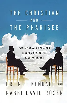 Kresťan a farizej: Dvaja otvorení náboženskí vodcovia diskutujú o ceste do neba - The Christian and the Pharisee: Two Outspoken Religious Leaders Debate the Road to Heaven