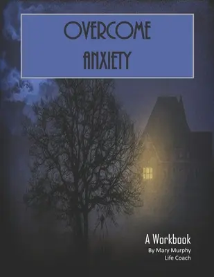 Prekonať úzkosť - pracovná učebnica: 36 cvičení a pracovných listov na praktické použitie - Overcome Anxiety - A Workbook: Help Manage Anxiety, Depression & Stress - 36 Exercises and Worksheets for Practical Application