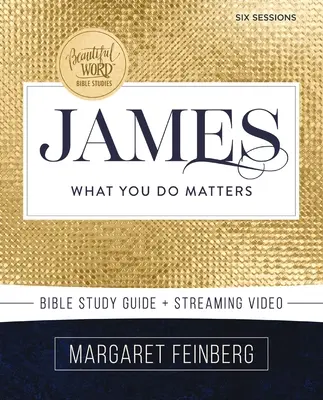 Sprievodca biblickým štúdiom Jakub plus streamované video: Na čom záleží - James Bible Study Guide Plus Streaming Video: What You Do Matters