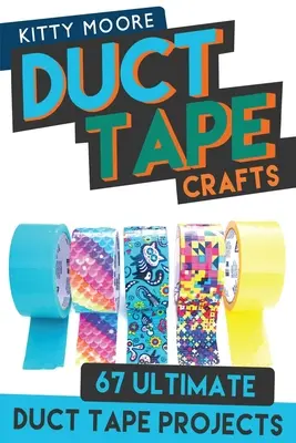 Duct Tape Crafts (3. vydanie): Na kabelky, peňaženky a mnoho ďalšieho (3. vydanie): 67 Ultimate Duct Tape Crafts - For Purses, Wallets & Much More! - Duct Tape Crafts (3rd Edition): 67 Ultimate Duct Tape Crafts - For Purses, Wallets & Much More!