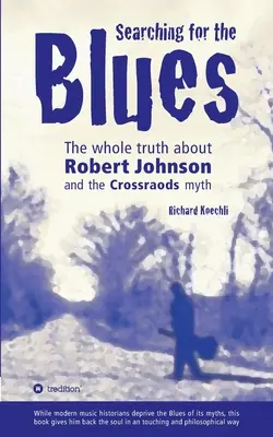 Hľadanie blues: Celá pravda o Robertovi Johnsonovi a mýte Crossroads - Searching for the Blues: The whole truth about Robert Johnson and the Crossroads myth