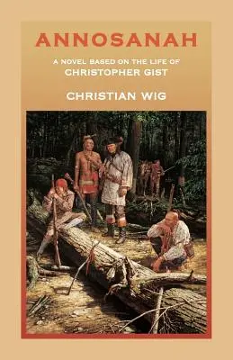 Annosanah: Annosana: román na motívy života Christophera Gista - Annosanah: A Novel Based on the Life of Christopher Gist