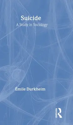 Suicide: A Study in Sociology (Sociologická štúdia) - Suicide: A Study in Sociology