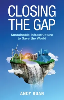 Uzatváranie medzery: Udržateľná infraštruktúra na záchranu sveta - Closing the Gap: Sustainable Infrastructure to Save the World
