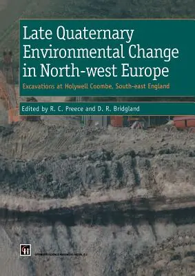 Environmentálne zmeny v severozápadnej Európe v neskorých štvrtohorách: Vykopávky v Holywell Coombe, juhovýchodné Anglicko: Vykopávky v Holywell Coombe, južná Anglicko - Late Quaternary Environmental Change in North-West Europe: Excavations at Holywell Coombe, South-East England: Excavations at Holywell Coombe, South-E