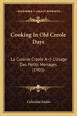 Varenie v starých kreolských časoch: La Cuisine Creole A L'Usage Des Petits Menages (1903) - Cooking in Old Creole Days: La Cuisine Creole A L'Usage Des Petits Menages (1903)