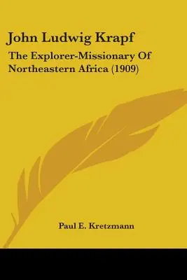 John Ludwig Krapf: Misionár - objaviteľ severovýchodnej Afriky (1909) - John Ludwig Krapf: The Explorer-Missionary Of Northeastern Africa (1909)