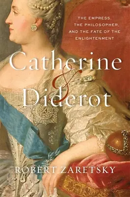 Catherine & Diderot: Diderot: cisárovná, filozof a osud osvietenstva - Catherine & Diderot: The Empress, the Philosopher, and the Fate of the Enlightenment