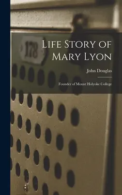 Životný príbeh Mary Lyonovej: Zakladateľka Mount Holyoke College - Life Story of Mary Lyon: Founder of Mount Holyoke College