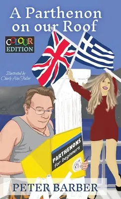 Partenón na našej streche - farebné vydanie: Dobrodružstvá anglo- gréckeho manželstva - A Parthenon on our Roof - Colour Edition: Adventures of an Anglo-Greek marriage