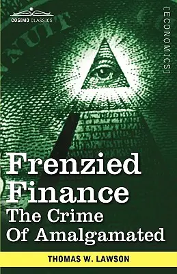 Zbesilé financie: Zločin amalgamátu - Frenzied Finance: The Crime of Amalgamated
