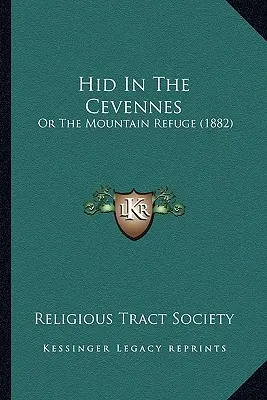 Skryté v Cévennách: alebo Útočisko v horách (1882) - Hid In The Cevennes: Or The Mountain Refuge (1882)