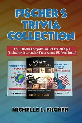 Fischerova zbierka zaujímavostí: (vrátane zaujímavých faktov o amerických prezidentoch) - Fischer's Trivia Collection: The 3 Books Compilation Set For All Ages (Including Interesting Facts About US Presidents)