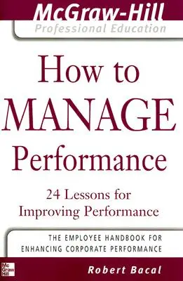 Ako riadiť výkon: 24 lekcií na zlepšenie výkonu - How to Manage Performance: 24 Lessons for Improving Performance