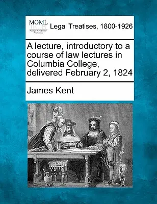 Prednáška, úvod do kurzu právnických prednášok na Columbia College, prednesená 2. februára 1824 - A Lecture, Introductory to a Course of Law Lectures in Columbia College, Delivered February 2, 1824