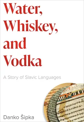 Voda, whisky a vodka: Príbeh slovanských jazykov - Water, Whiskey, and Vodka: A Story of Slavic Languages