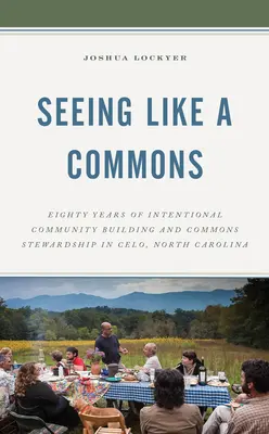 Vidieť ako spoločenstvo: Osemdesiat rokov zámerného budovania komunity a spravovania spoločného majetku v meste Celo v Severnej Karolíne - Seeing Like a Commons: Eighty Years of Intentional Community Building and Commons Stewardship in Celo, North Carolina