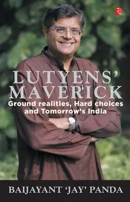 Lutyens Maverick - Prízemná realita, ťažké rozhodnutia a India zajtrajška - Lutyens Maverick - Ground Realities, Hard Choices and Tomorrows India