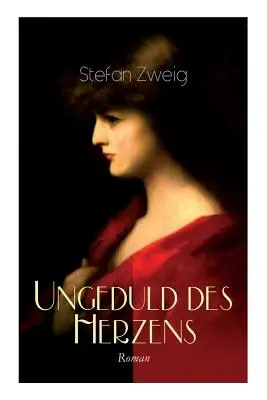 Netrpezlivosť srdca. Román: Jediný dokončený román autora Stefana Zweiga - Ungeduld des Herzens. Roman: Der einzige beendete Roman des Autors Stefan Zweig