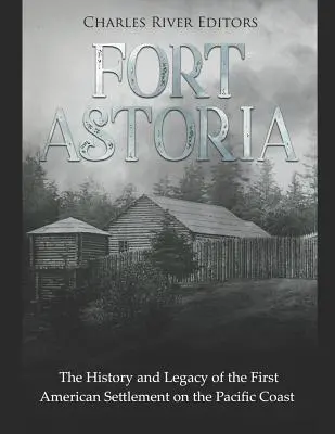 Pevnosť Astoria: História a odkaz prvej americkej osady na tichomorskom pobreží - Fort Astoria: The History and Legacy of the First American Settlement on the Pacific Coast