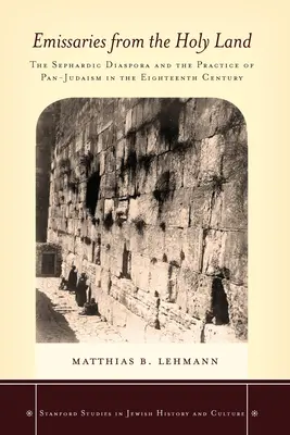 Vyslanci zo Svätej zeme: Sefardská diaspóra a praktizovanie panjudaizmu v osemnástom storočí - Emissaries from the Holy Land: The Sephardic Diaspora and the Practice of Pan-Judaism in the Eighteenth Century