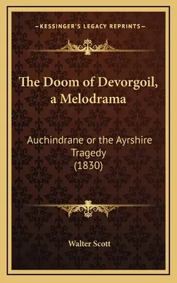 The Doom of Devorgoil, melodráma: Auchindrane or the Ayrshire Tragedy (1830) - The Doom of Devorgoil, a Melodrama: Auchindrane or the Ayrshire Tragedy (1830)
