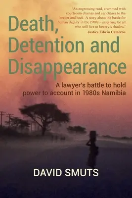 Smrť, zadržanie a zmiznutie: Boj právnika za vyvodenie zodpovednosti voči moci v Namíbii 80. rokov 20. storočia - Death, Detention and Disappearance: A lawyer's battle to hold power to account in 1980s Namibia