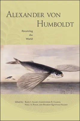 Alexander von Humboldt: Vnímanie sveta - Alexander von Humboldt: Perceiving the World