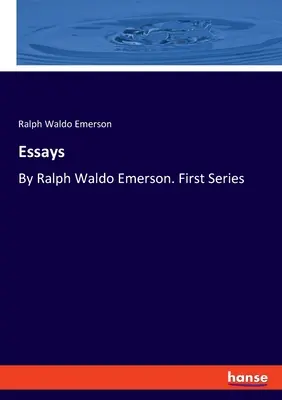 Eseje: Ralph Waldo Emerson. Prvá séria - Essays: By Ralph Waldo Emerson. First Series