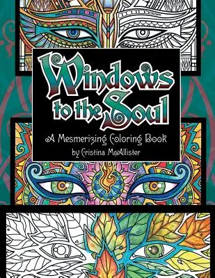 Okná do duše: hypnotizujúce maľovanky - Windows To The Soul: A Mesmerizing Coloring Book