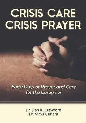 Krízová starostlivosť Krízová modlitba: Štyridsať dní starostlivosti a modlitby za opatrovateľa - Crisis Care Crisis Prayer: Forty Days of Care and Prayer for the Caregiver