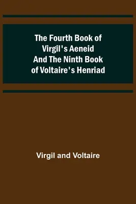 Štvrtá kniha Vergíliovej Eneidy a deviata kniha Voltairovej Henriády - The Fourth Book of Virgil's Aeneid and the Ninth Book of Voltaire's Henriad