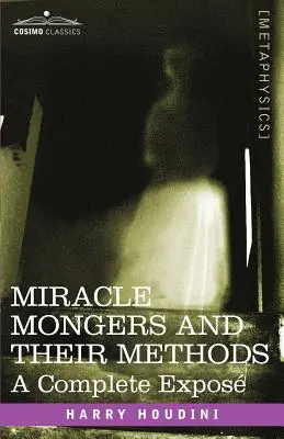 Zázrační čarodejníci a ich metódy: Mudrci a ich príbehy: kompletné odhalenie - Miracle Mongers and Their Methods: A Complete Expose
